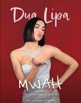 Mwah - Dua Lipa, The Illustrated Biography