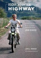 Rocky Mountain Highway, Stories, Photos, and Other Memories of My Twenty-Five Years Traveling with John Denver