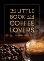 Little Book for Coffee Lovers, Recipes, Trivia and How to Brew Great Coffee: The Perfect Gift for Any Aspiring Barista