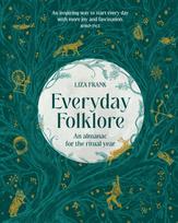 Everyday Folklore, An almanac for the ritual year