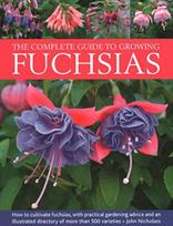 Fuchsias, The Complete Guide to Growing, How to cultivate fuchsias with practical gardening advice and an illustrated directory of 500 varieties