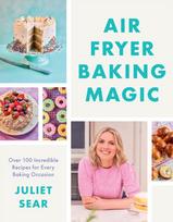 Air Fryer Baking Magic, 100 Incredible Recipes for Every Baking Occasion
