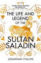 Life and Legend of the Sultan Saladin