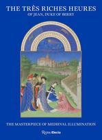 The Tres Riches Heures of Jean, Duke of Berry: The Masterpiece of Medieval Illumination