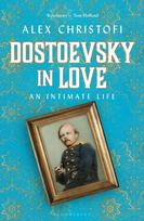 Dostoevsky in Love, An Intimate Life