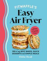 Fitwaffle’s Easy Air Fryer, 100 of my best bakes, quick desserts and simple meals