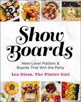 Show Boards, Next-Level Platters & Boards That Win the Party
