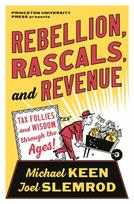 Rebellion, Rascals, and Revenue, Tax Follies and Wisdom through the Ages