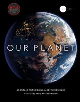 Our Planet, The official companion to the ground-breaking Netflix original Attenborough series with a special foreword by David Attenborough