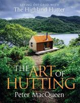 Art of Hutting, Living Off-Grid with the Highland Hutter