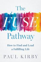 Fuse Pathway, How to Find and Live a Fulfilling Life