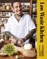 Low Waste Kitchen, Radical Recipes for Sustainable Living