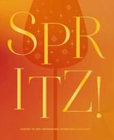 Spritz!, Cheers to 100+ Refreshing, Sparkling Cocktails