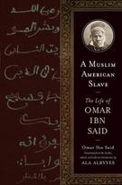 A Muslim American Slave: The Life of Omar Ibn Said, A Muslim American Slave: The Life of Omar Ibn Said