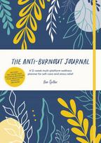 The Anti-Burnout Journal, A 12-Week Multi-Platform Wellness Planner for Self-Care and Stress Relief