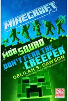 Minecraft: Mob Squad: Dont Fear the Creeper: An Official Minecraft Novel An Official Minecraft Novel