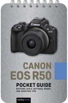 Canon EOS R50: Pocket Guide: Buttons, Dials, Settings, Modes, and Shooting Tips Buttons, Dials, Settings, Modes, and Shooting Tips