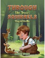 Through the Trees. Squirrels Play With Me