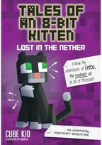 Tales of an 8-Bit Kitten: Lost in the Nether: An Unofficial Minecraft Adventure An Unofficial Minecraft Adventure