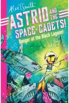 Astrid and the Space Cadets: Danger at the Black Lagoon!