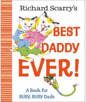 Richard Scarrys Best Daddy Ever!: A Book for BUSY, BUSY Dads A Book for BUSY, BUSY Dads