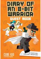 Diary of an 8-Bit Warrior: Quest Mode: An Unofficial Minecraft Adventure An Unofficial Minecraft Adventure