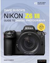 David Buschs Nikon Z6 III Guide to Digital Photography