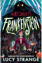 Frankenstein: Abridged for Young Readers: A creepy gothic adult classic abridged to inspire and engage readers aged 10, 11, 12, 13