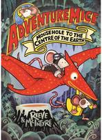 Adventuremice: Mousehole to the Centre of the Earth - from bestselling creative dream team, Reeve and McIntyre