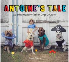 Antoines Tale: An Extraordinary Shelter Dog's Journey An Extraordinary Shelter Dog's Journey