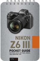 Nikon Z6 III: Pocket Guide: Buttons, Dials, Settings, Modes, and Shooting Tips