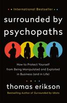 Surrounded by Psychopaths, How to Protect Yourself from Being Manipulated and Exploited in Business (and in Life) [The Surrounded by Idiots Series]