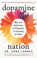 Dopamine Nation, Why our Addiction to Pleasure is Causing us Pain