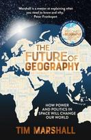 Future of Geography, How Power and Politics in Space Will Change Our World – THE NO.1 SUNDAY TIMES BESTSELLER