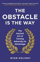 Obstacle is the Way, The Ancient Art of Turning Adversity to Advantage