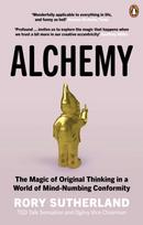 Alchemy, The Magic of Original Thinking in a World of Mind-Numbing Conformity