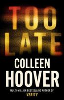 Too Late, A dark and twisty thriller from the author of IT ENDS WITH US
