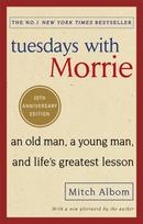 Tuesdays With Morrie, An old man, a young man, and life's greatest lesson