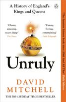 Unruly, A History of England's Kings and Queens