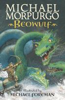 Beowulf, The epic Anglo-Saxon legend brilliantly retold by Michael Morpurgo, author of the international phenomeon WAR HORSE, fully illustrated for readers aged 8, 9, 10, 11
