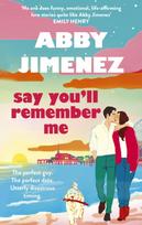 Say You'll Remember Me, An irresistibly hilarious and heartbreaking love story from the bestselling author of JUST FOR THE SUMMER