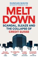 Meltdown, Scandal, Sleaze and the Collapse of Credit Suisse
