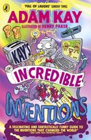 Kay’s Incredible Inventions, A fascinating and fantastically funny guide to inventions that changed the world (and some that definitely didn't)