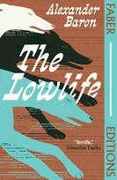 Lowlife (Faber Editions), 'Terrific. Propulsive, funny and touching.' - Sebastian Faulks