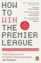 How to Win the Premier League, The Inside Story of Football’s Data Revolution