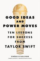 Good Ideas and Power Moves, Ten Lessons for Success from Taylor Swift