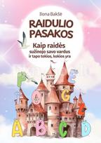 RAIDULIO PASAKOS. Kaip raidės sužinojo savo vardus ir tapo tokios, kokios yra - Ilona Bakšė