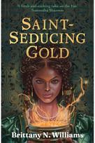 Saint-Seducing Gold: The second book in the swashbuckling YA historical fantasy series, perfect for fans of Holly Black and Leigh Bardugo.