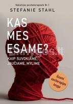 KAS MES ESAME? Kaip suvokiame, jaučiame, mylime - Stefanie Stahl