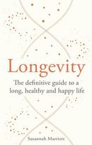 Longevity, The definitive guide to a long, healthy and happy life